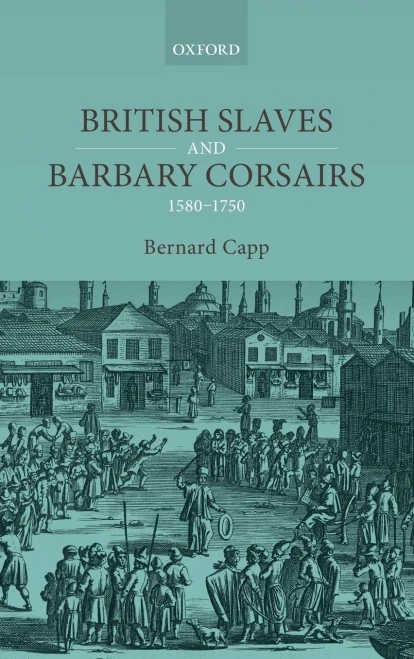 British Slaves And Barbary Corsairs, 1580-1750