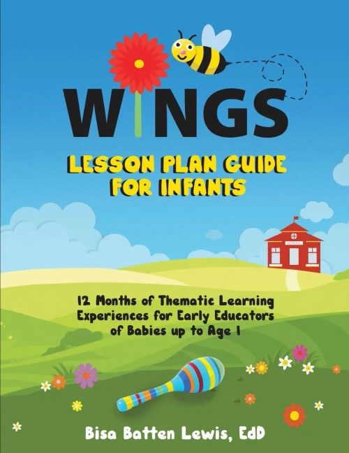 WINGS Lesson Plan Guide for Infants: 12 Months of Thematic Learning Experiences for Early Educators of Babies up to Age 1