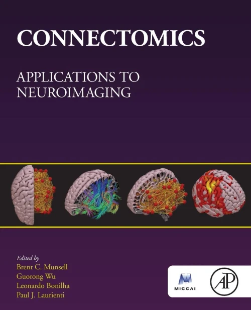 Connectomics: Applications To Neuroimaging (The Miccai Society Book Series)