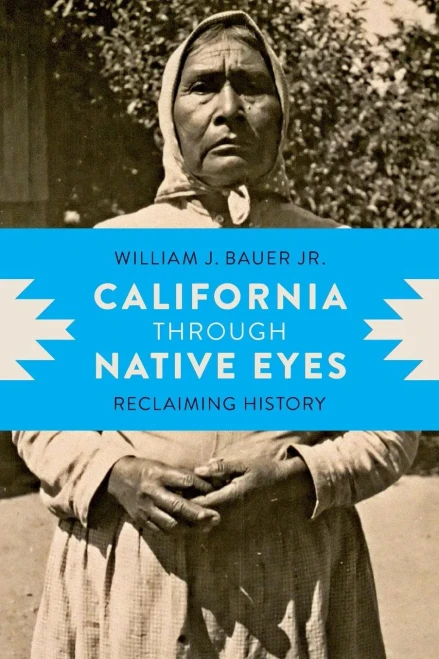 California Through Native Eyes: Reclaiming History (Indigenous Confluences)