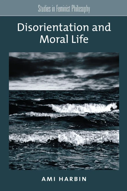 Disorientation And Moral Life (Studies In Feminist Philosophy)