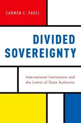 Divided Sovereignty: International Institutions And The Limits Of State Authority