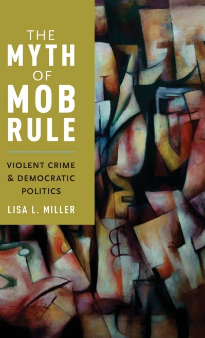 The Myth Of Mob Rule: Violent Crime And Democratic Politics