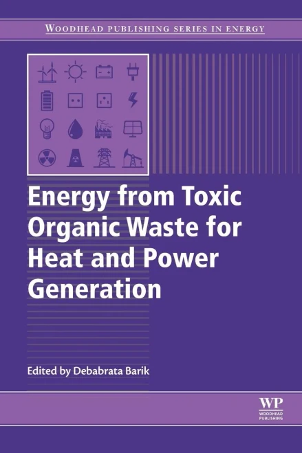 Energy From Toxic Organic Waste For Heat And Power Generation (Woodhead Publishing Series In Energy)