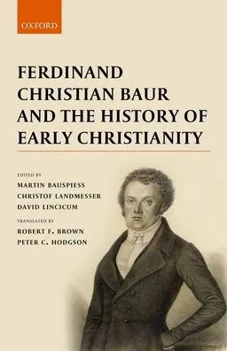 Ferdinand Christian Baur And The History Of Early Christianity