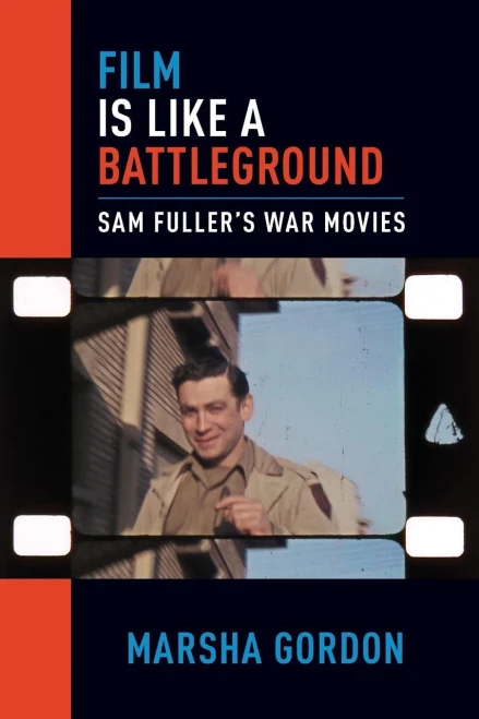 Film Is Like A Battleground: Sam Fuller'S War Movies