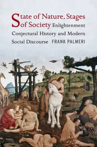 State Of Nature, Stages Of Society: Enlightenment Conjectural History And Modern Social Discourse (Columbia Studies In Political Thought / Political History)