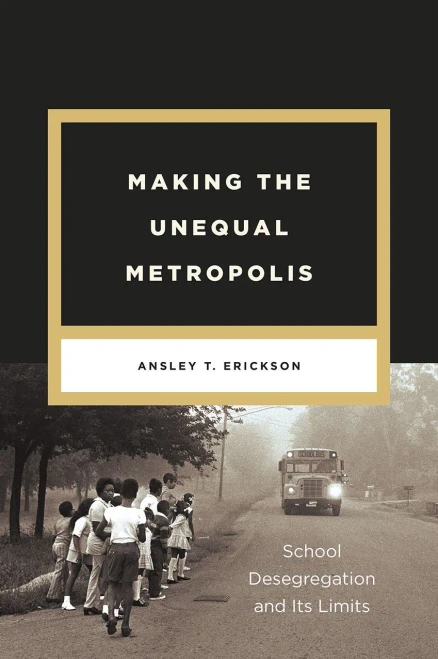 Making The Unequal Metropolis: School Desegregation And Its Limits (Historical Studies Of Urban America)