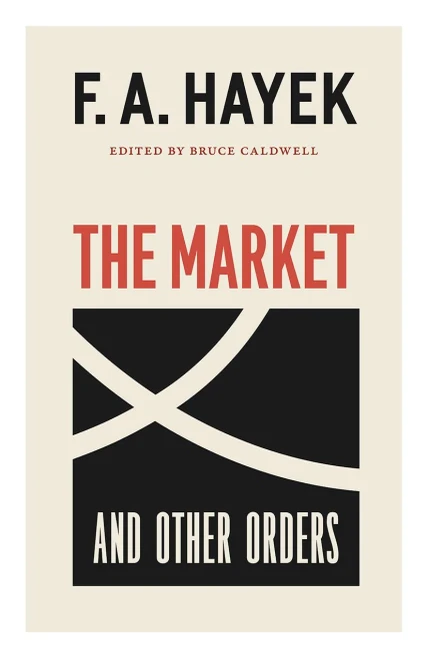 The Market And Other Orders (Volume 15) (The Collected Works Of F. A. Hayek)