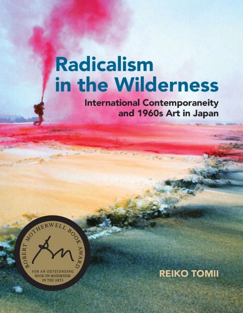 Radicalism In The Wilderness: International Contemporaneity And 1960S Art In Japan (The Mit Press)
