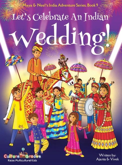 Let's Celebrate An Indian Wedding! (Maya & Neel's India Adventure Series, Book 9) (Multicultural, Non-Religious, Culture, Dance, Baraat, Groom, Bride, ... Families, Picture Book Gift, Global Children)