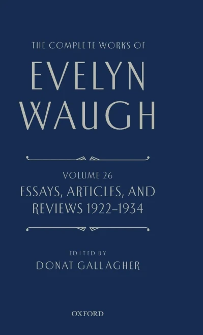 The Complete Works Of Evelyn Waugh: Essays, Articles, And Reviews 1922-1934: Volume 26