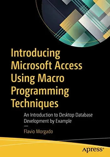 Introducing Microsoft Access Using Macro Programming Techniques: An Introduction to Desktop Database Development by Example