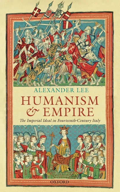 Humanism And Empire: The Imperial Ideal In Fourteenth-Century Italy