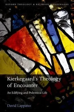 Soren Kierkegaard'S Theology Of Encounter: An Edifying And Polemical Life (Oxford Theology And Religion Monographs)