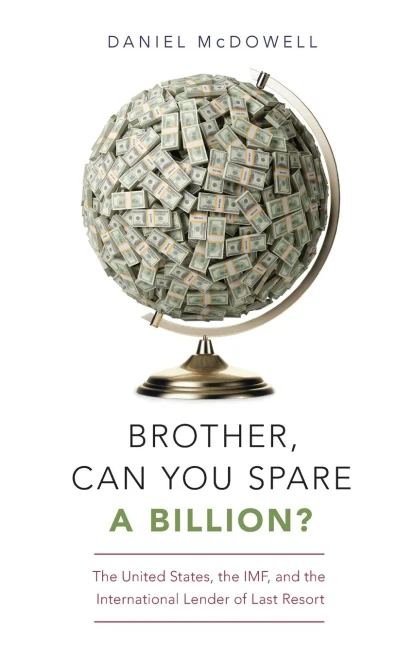 Brother Can You Spare A Billion The United States The Imf And The International Lender Of Last