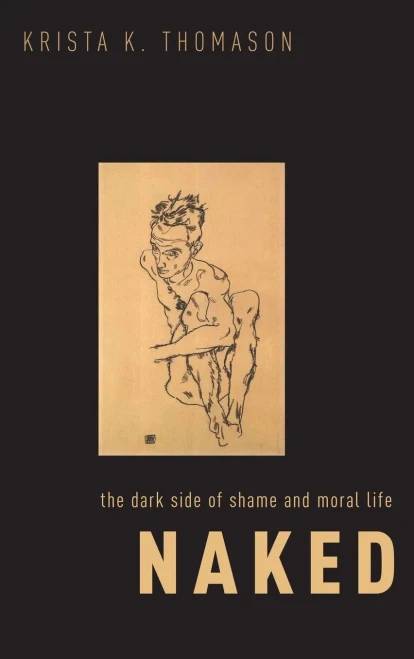 Naked: The Dark Side Of Shame And Moral Life