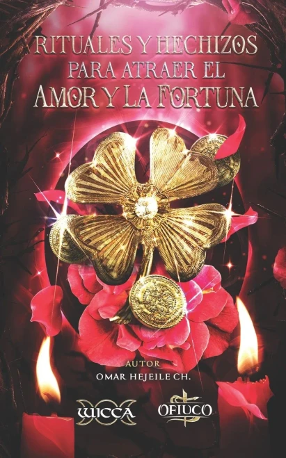 Rituales y Hechizos para Atraer el Amor y la Fortuna (Spanish Edition)