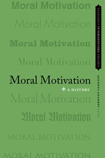 Moral Motivation: A History (Oxford Philosophical Concepts)
