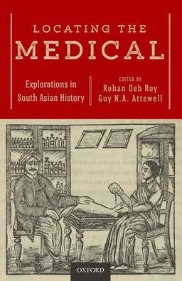 Locating The Medical: Explorations In South Asian History