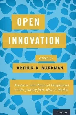 Open Innovation: Academic And Practical Perspectives On The Journey From Idea To Market