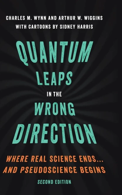 Quantum Leaps In The Wrong Direction: Where Real Science Ends...And Pseudoscience Begins