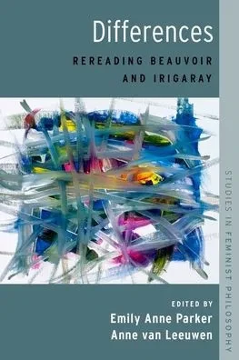 Differences: Rereading Beauvoir And Irigaray (Studies In Feminist Philosophy)