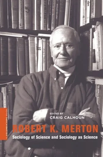 Robert K. Merton: Sociology Of Science And Sociology As Science (A Columbia / Ssrc Book)