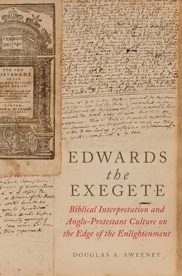 Edwards The Exegete: Biblical Interpretation And Anglo-Protestant Culture On The Edge Of The Enlightenment