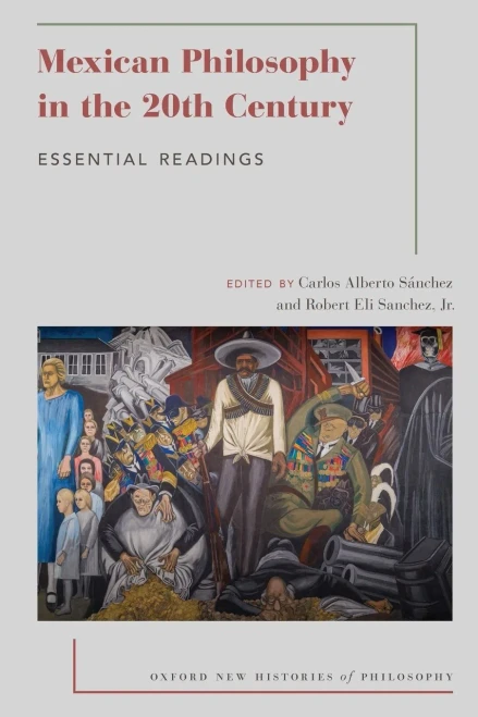 Mexican Philosophy In The 20Th Century: Essential Readings (Oxford New Histories Of Philosophy)