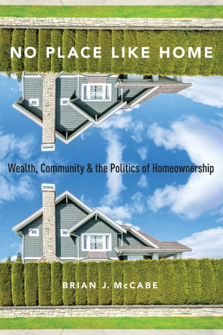 No Place Like Home: Wealth, Community And The Politics Of Homeownership