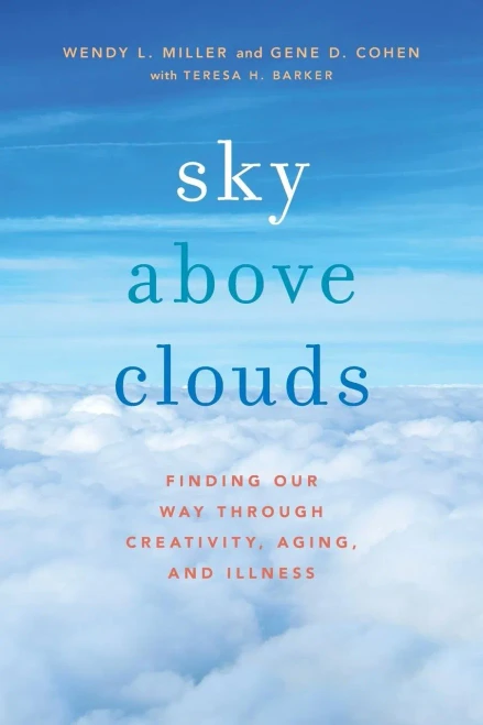 Sky Above Clouds: Finding Our Way Through Creativity, Aging, And Illness