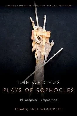 The Oedipus Plays Of Sophocles: Philosophical Perspectives (Oxford Studies In Philosophy And Lit)