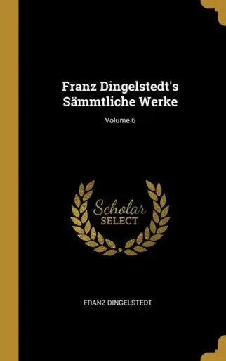 Franz Dingelstedt'S Sämmtliche Werke; Volume 6 (German Edition)