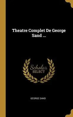 Theatre Complet De George Sand ... (French Edition)
