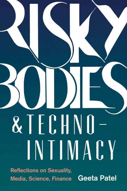 Risky Bodies & Techno-Intimacy: Reflections On Sexuality, Media, Science, Finance (Feminist Technosciences)