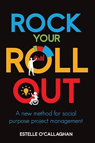 Rock Your Roll Out: A New Method for Social Purpose Project Management