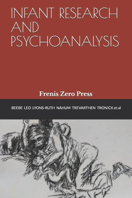 INFANT RESEARCH AND PSYCHOANALYSIS: Frenis Zero Press