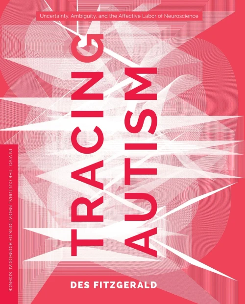 Tracing Autism: Uncertainty, Ambiguity, And The Affective Labor Of Neuroscience (In Vivo)