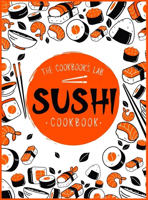 Sushi Cookbook: The Step-by-Step Sushi Guide for beginners with easy to follow, healthy, and Tasty recipes. How to Make Sushi at Home Enjoying 101 ... and Sashimi Recipes. Your Sushi Made Simple! - Hardcover - 9781914128493