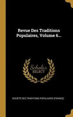 Revue Des Traditions Populaires, Volume 6... (French Edition)
