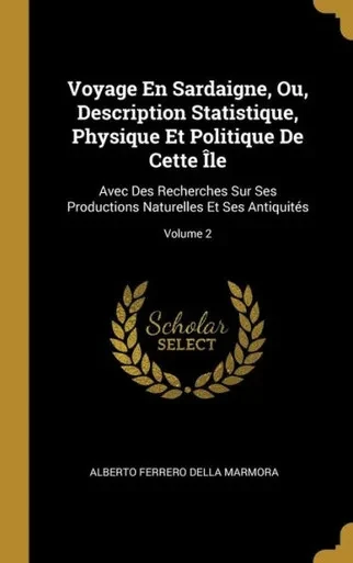 Voyage En Sardaigne, Ou, Description Statistique, Physique Et Politique De Cette Île: Avec Des Recherches Sur Ses Productions Naturelles Et Ses Antiquités; Volume 2 (French Edition)