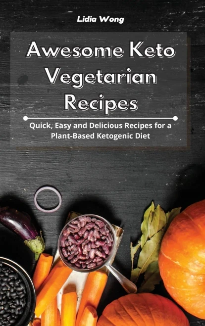 Awesome Keto Vegetarian Recipes: Quick, Easy and Delicious Recipes for a Plant-Based Ketogenic Diet - Hardcover