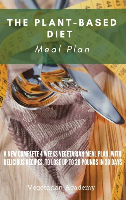 The Plant-Based Diet Meal Plan: A New Complete 4 Weeks Vegetarian Meal Plan, with Delicious Recipes, to lose up 20 Pounds in 30 Days - 9781914393334