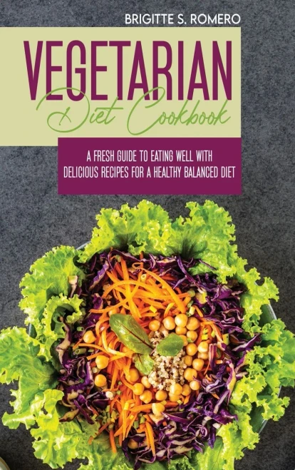 Vegetarian Diet Cookbook: A Fresh Guide to Eating Well with Delicious Recipes for a Healthy Balanced Diet - 9781801821629