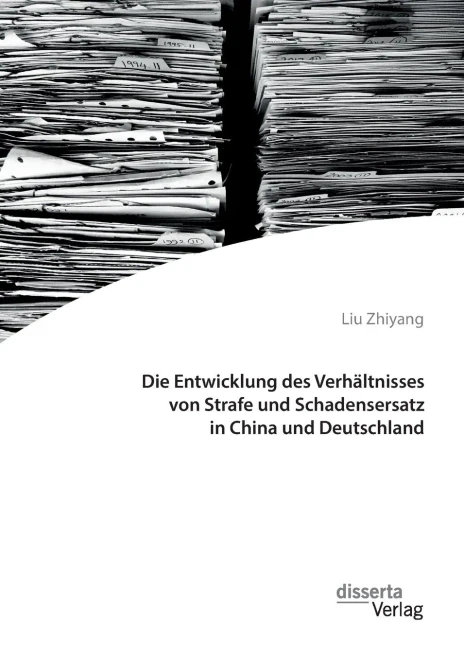 Die Entwicklung des Verhältnisses von Strafe und Schadensersatz in China und Deutschland (German Edition)