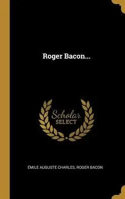Roger Bacon... (French Edition)