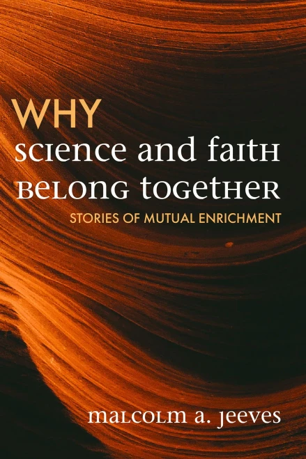 Why Science and Faith Belong Together: Stories of Mutual Enrichment