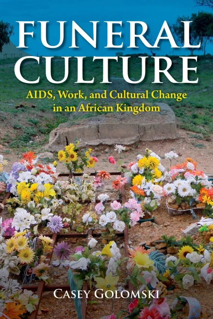 Funeral Culture: Aids, Work, And Cultural Change In An African Kingdom