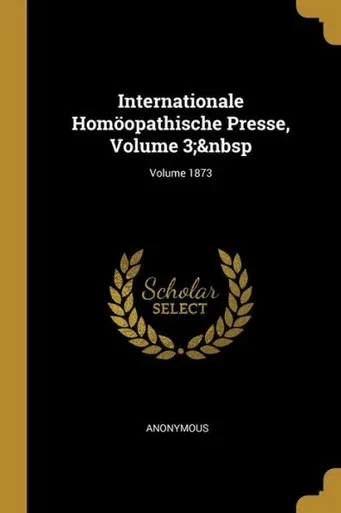 Internationale Homöopathische Presse, Volume 3;  Volume 1873 (German Edition)